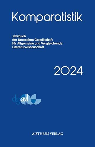 Komparatistik (2024): Jahrbuch der Deutschen Gesellschaft für Allgemeine und Vergleichende Lit...