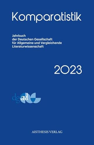 Komparatistik 2023: Jahrbuch der Deutschen Gesellschaft für Allgemeine und Vergleichende Literaturwissenschaft (Komparatistik: Jahrbuch der Deutschen ... und Vergleichende Literaturwissenschaft) von Aisthesis