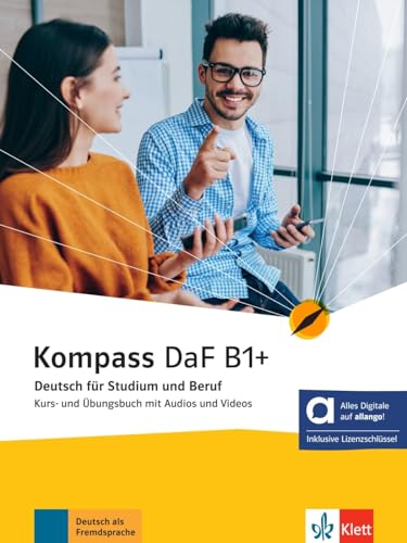 Kompass DaF B1+ - Hybride Ausgabe allango: Deutsch für Studium und Beruf. Kurs- und Übungsbuch mit Audios und Videos inklusive Lizenzschlüssel allango ... (Kompass DaF: Deutsch für Studium und Beruf) von Klett Sprachen GmbH