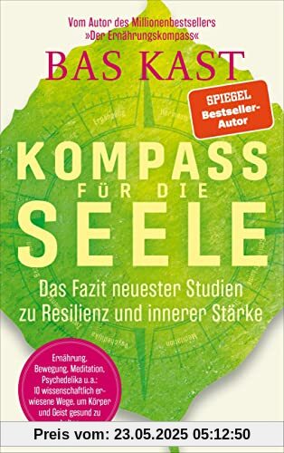 Kompass für die Seele: Das Fazit neuester Studien zu Resilienz und innerer Stärke - Ernährung, Bewegung, Meditation u.v.a.: 10 wissenschaftlich erwiesene Wege, um Körper und Geist gesund zu halten