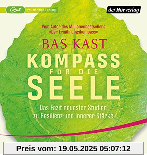 Kompass für die Seele: Das Fazit neuester Studien zu Resilienz und innerer Stärke - Ernährung, Bewegung, Meditation u.v.a.: 10 wissenschaftlich erwiesene Wege, um Körper und Geist gesund zu halten
