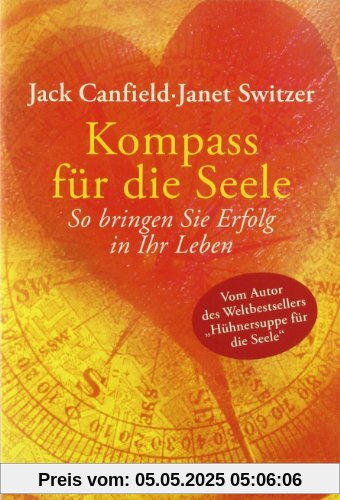 Kompass für die Seele: So bringen Sie Erfolg in Ihr Leben: 60 zeitlose Lebensgesetze Kompass für die Seele: So bringen Sie Erfolg in Ihr Leben: 60 zeitlose Lebensgesetze
