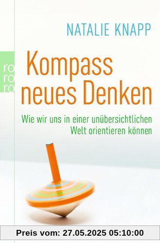 Kompass neues Denken: Wie wir uns in einer unübersichtlichen Welt orientieren können