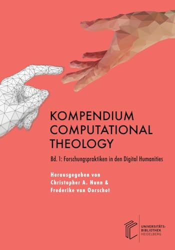 Kompendium Computational Theology: Bd. 1: Forschungspraktiken in den Digital Humanities Kompendium Computational Theology: Bd. 1: Forschungspraktiken in den Digital Humanities von heiBOOKS