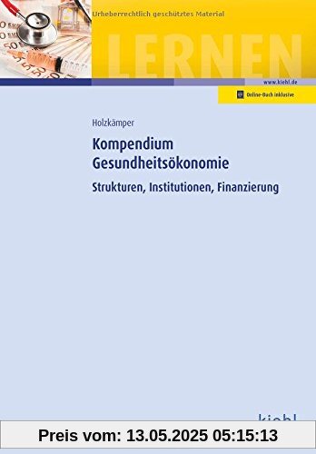 Kompendium Gesundheitsökonomie: Strukturen, Institutionen, Finanzierung Kompendium Gesundheitsökonomie: Strukturen, Institutionen, Finanzierung