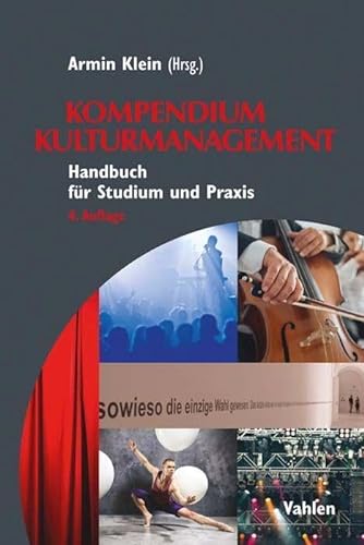Kompendium Kulturmanagement: Handbuch für Studium und Praxis