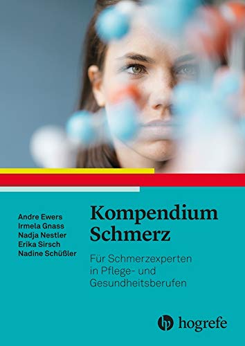Kompendium Schmerz: Für Schmerzexperten in Pflege- und Gesundheitsberufen Kompendium Schmerz: Für Schmerzexperten in Pflege- und Gesundheitsberufen