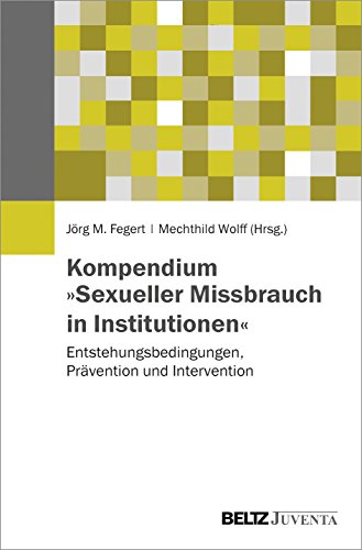 Kompendium »Sexueller Missbrauch in Institutionen«: Entstehungsbedingungen, Prävention und Intervention von Beltz Juventa