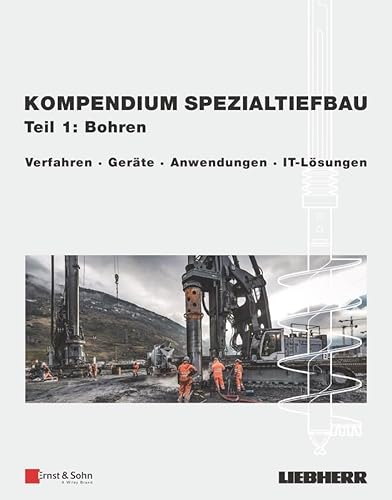 Kompendium Spezialtiefbau, Teil 1: Bohren: Verfahren, Geräte, Anwendungen, IT-Lösungen von Ernst & Sohn
