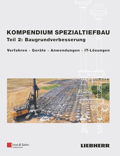 Kompendium Spezialtiefbau, Teil 2: Baugrundverbesserung: Verfahren, Geräte, Anwendungen, IT-Lösungen von Ernst & Sohn