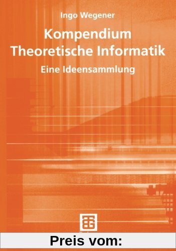 Kompendium Theoretische Informatik - eine Ideensammlung (Leitfäden der Informatik) (German Edition) (XLeitfäden der Informatik)