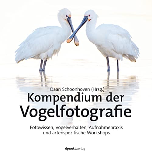 Kompendium der Vogelfotografie: Fotowissen, Vogelverhalten, Aufnahmepraxis und artenspezifische Workshops