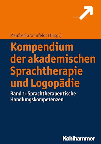 Kompendium der akademischen Sprachtherapie und Logopädie: Band 1: Sprachtherapeutische Handlungskompetenzen von Kohlhammer W.