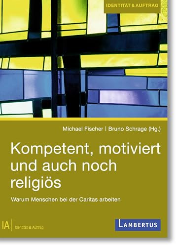 Kompetent, motiviert und auch noch religiös: Warum Menschen bei der Caritas arbeiten von Lambertus