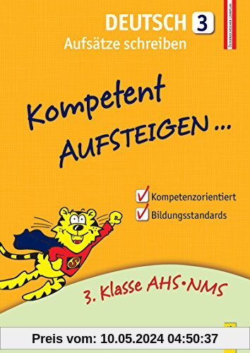 Kompetent Aufsteigen Deutsch 3 - Aufsätze schreiben: 3. Klasse AHS/NMS