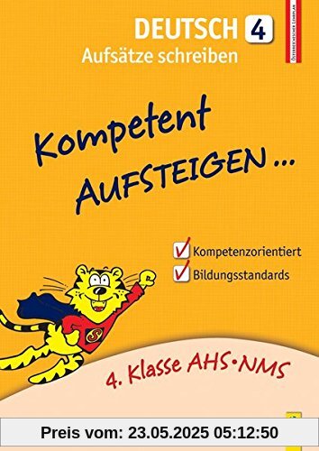 Kompetent Aufsteigen Deutsch 4 - Aufsätze schreiben: 4. Klasse AHS/NMS