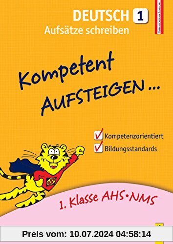 Kompetent Aufsteigen Deutsch - Aufsätze schreiben 1: 1. Klasse HS/AHS