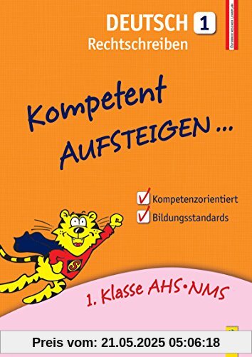 Kompetent Aufsteigen Deutsch - Rechtschreiben 1: 1. Klasse HS/AHS Kompetent Aufsteigen Deutsch - Rechtschreiben 1: 1. Klasse HS/AHS