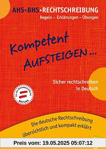 Kompetent Aufsteigen Deutsch Rechtschreibung 5 - 8: Regeln - Erklärungen - Übungen - Die deutsche Rechtschreibung übersichtlich und kompakt erklärt