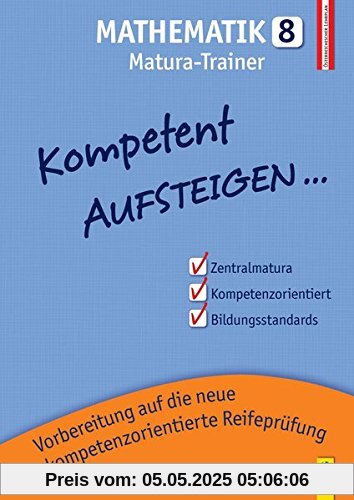Kompetent Aufsteigen Mathematik 8 - Matura: 8. Klasse AHS/NMS