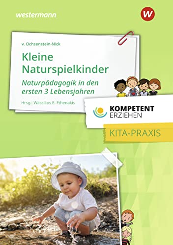 Kompetent erziehen: Kleine Naturspielkinder Praxisband Kompetent erziehen: Kleine Naturspielkinder Praxisband