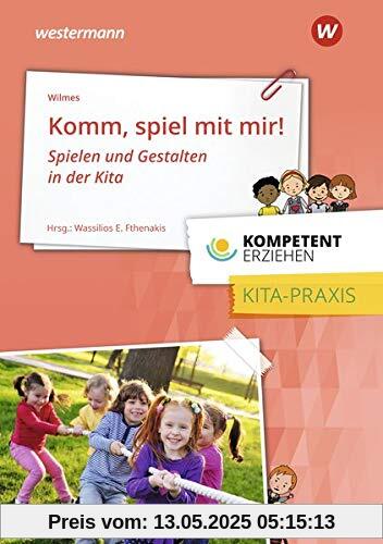 Kompetent erziehen: Komm, spiel mit mir!: Praxisband