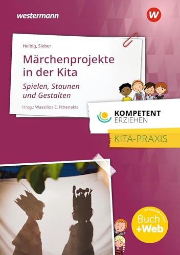 Märchenprojekte in der Kita: Spielen, Staunen und Gestalten Praxisband aus der Reihe Kompetent Erziehen von Bildungsverlag Eins