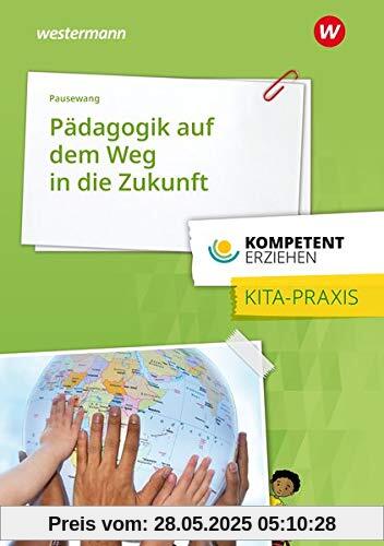 Kompetent erziehen: Pädagogik auf dem Weg in die Zukunft - gelebt in der Kita, Ansätze für die Familie: Praxisband