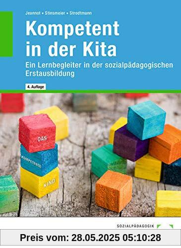 Kompetent in der Kita: Ein Lernbegleiter in der sozialpädagogischen Erstausbildung Kompetent in der Kita: Ein Lernbegleiter in der sozialpädagogischen Erstausbildung