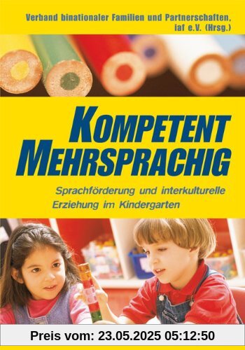 Kompetent mehrsprachig: Sprachförderung und interkulturelle Erziehung im Kindergarten Kompetent mehrsprachig: Sprachförderung und interkulturelle Erziehung im Kindergarten