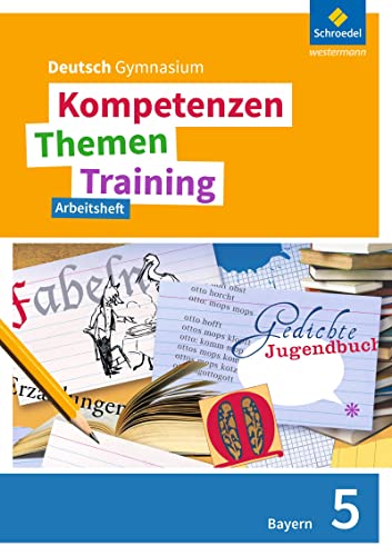 Kompetenzen - Themen - Training. Deutsch Gymnasium Bayern - Neubearbeitung: Arbeitsheft 5: Ausgabe 2017 - Neubearbeitung