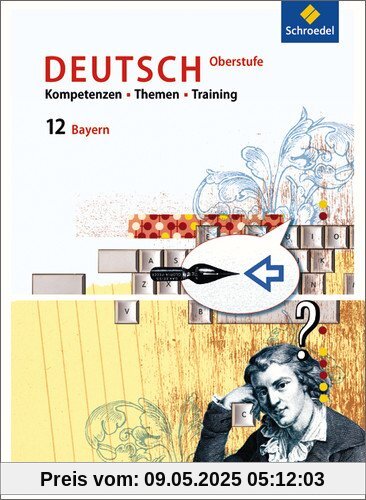 Kompetenzen - Themen - Training - Arbeitsbuch für den Deutschunterricht in der Oberstufe: Ausgabe für Bayern: Schülerband 12