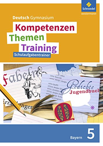 Kompetenzen - Themen - Training. Deutsch Gymnasium Bayern - Neubearbeitung: Schulaufgabentrainer 5