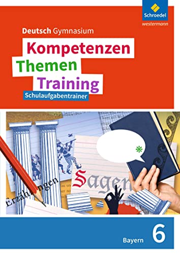 Kompetenzen - Themen - Training. Deutsch Gymnasium Bayern - Neubearbeitung: Schulaufgabentrainer 6