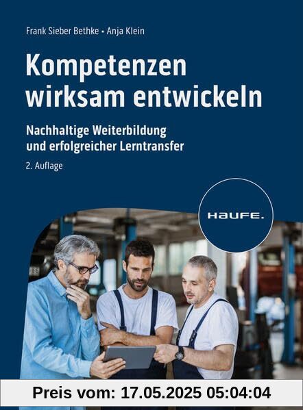 Kompetenzen wirksam entwickeln: Nachhaltige Entwicklung und erfolgreicher Lerntransfer (Haufe Fachbuch)