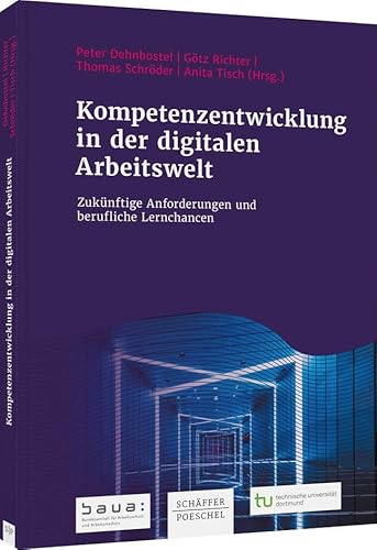 Kompetenzentwicklung in der digitalen Arbeitswelt: Zukünftige Anforderungen und berufliche Lernchancen von Schäffer-Poeschel Verlag