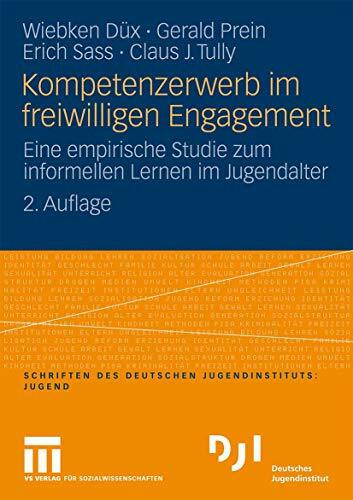 Kompetenzerwerb Im Freiwilligen Engagement: Eine empirische Studie zum informellen Lernen im J... Kompetenzerwerb Im Freiwilligen Engagement: Eine empirische Studie zum informellen Lernen im J...