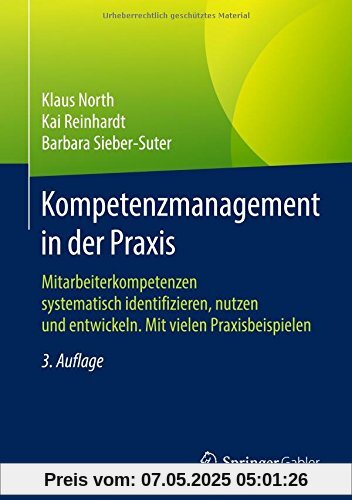 Kompetenzmanagement in der Praxis: Mitarbeiterkompetenzen systematisch identifizieren, nutzen und entwickeln. Mit vielen Praxisbeispielen Kompetenzmanagement in der Praxis: Mitarbeiterkompetenzen systematisch identifizieren, nutzen und entwickeln. Mit vielen Praxisbeispielen