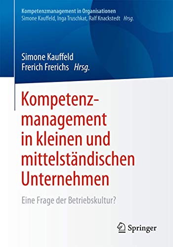 Kompetenzmanagement in kleinen und mittelständischen Unternehmen: Eine Frage der Betriebskultur? (Kompetenzmanagement in Organisationen) von Springer