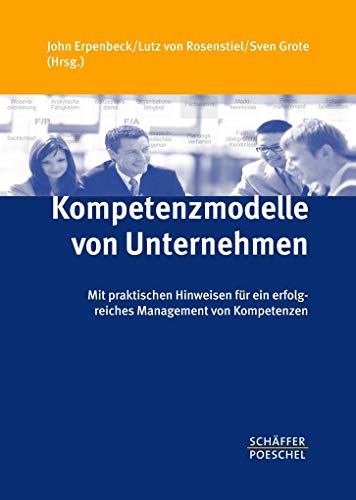 Kompetenzmodelle von Unternehmen: Mit praktischen Hinweisen für ein erfolgreiches Management von Kompetenzen von Schffer-Poeschel Verlag