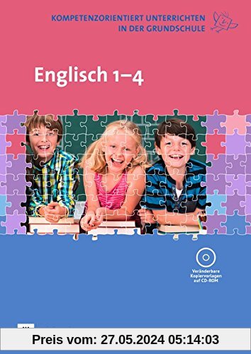 Kompetenzorientiert unterrichten in der Grundschule: Englisch: 1. - 4. Schuljahr. Fachbuch mit Kopiervorlagen auf CD-ROM