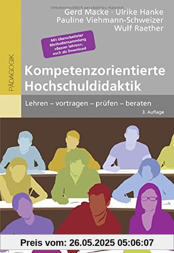 Kompetenzorientierte Hochschuldidaktik: Lehren - vortragen - prüfen - beraten. Mit überarbeiteter Methodensammlung »Besser lehren«, auch als Download (Beltz Pädagogik)