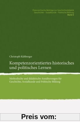 Kompetenzorientiertes historisches und politisches Lernen. Methodische und didaktische Annäherungen für Geschichte, Sozialkunde und Politische Bildung