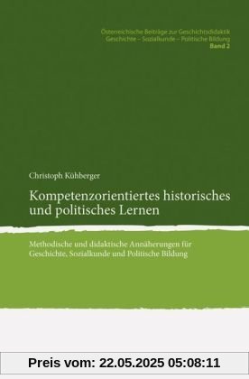 Kompetenzorientiertes historisches und politisches Lernen. Methodische und didaktische Annäherungen für Geschichte, Sozialkunde und Politische Bildung