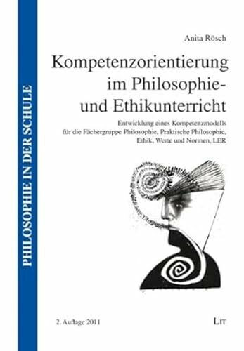 Kompetenzorientierung im Philosophie- und Ethikunterricht: Entwicklung eines Kompetenzmodells ...