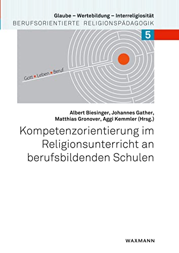 Kompetenzorientierung im Religionsunterricht an berufsbildenden Schulen (Glaube – Wertebildung – Interreligiosität: Berufsorientierte Religionspädagogik) von Waxmann Verlag GmbH