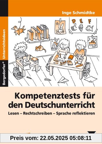Kompetenztests für den Deutschunterricht in Klasse 3 und 4: Lesen - Rechtschreiben - Sprache reflektieren