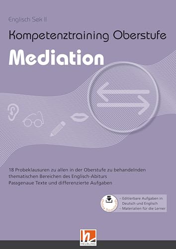Kompetenztraining Oberstufe - Mediation: 18 Probeklausuren zu allen in der Oberstufe zu behandelnden thematischen Bereichen des Englisch-Abiturs Kompetenztraining Oberstufe - Mediation: 18 Probeklausuren zu allen in der Oberstufe zu behandelnden thematischen Bereichen des Englisch-Abiturs