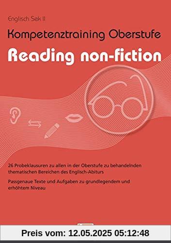 Kompetenztraining Oberstufe - Reading non-fiction: 26 Probeklausuren zu allen in der Oberstufe zu behandelnden thematischen Bereichen des Englisch-Abiturs