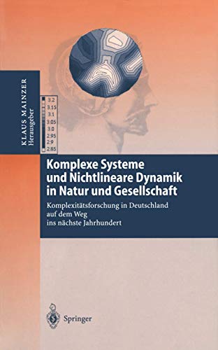 Komplexe Systeme und Nichtlineare Dynamik in Natur und Gesellschaft: Komplexitätsforschung in Deutschland auf dem Weg ins nächste Jahrhundert (German Edition)